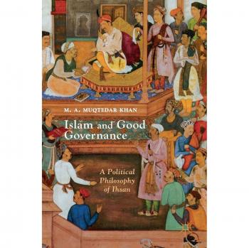 Islam and Good Governance: A Political Philosophy of Ihsan