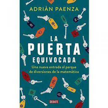 La puerta equivocada: Una nueva entrada al parque de diversiones de la matemática - Adrián Paenza
