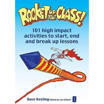 Rocket up your class: 101 High Impact Activities to Start, Break and End Lessons