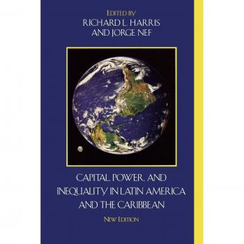 Capital, Power, and Inequality in Latin America and the Caribbean: Critical Currents Series