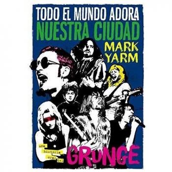 Todo el mundo adora nuestra ciudad: Una historia oral del grunge: 10