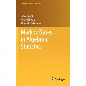 Markov Bases in Algebraic Statistics: Springer Series Edition