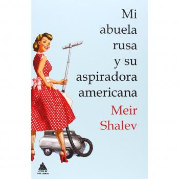 Mi Abuela Rusa Y Su Aspiradora Americana - Shalev, Meir