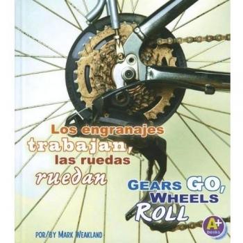 Los Engranajes Trabajan, las Ruedas Ruedan/Gears Go, Wheels Roll