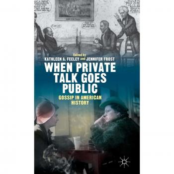 When Private Talk Goes Public: A Historical Analysis of Gossip in America (Hardcover)