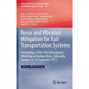 Noise and Vibration Mitigation for Rail Transportation Systems: Proceedings of the 11th International Workshop on Railway Noise, Uddevalla, Sweden, ... Fluid Mechanics and Multidisciplinary Design)