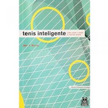 Tenis inteligente. Cómo jugar y ganar el partido mental
