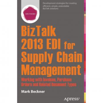 BizTalk 2013 EDI Integration for Supply Chain Management: Invoices, Purchase Orders & Document Handling