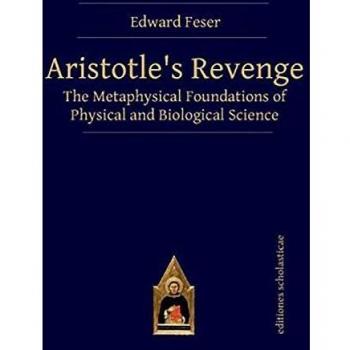 Aristotles Revenge: The Metaphysical Foundations of Physical and Biological Science