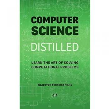 Computer Science Distilled: Learn the Art of Solving Computational Problems