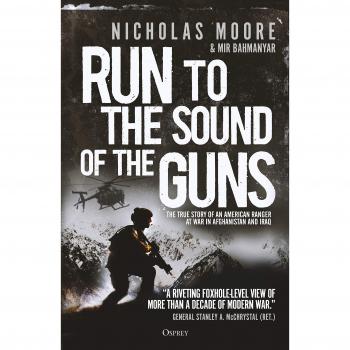Run to the Sound of the Guns: The True Story of an American Ranger at War in Afghanistan and Iraq