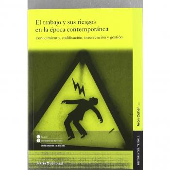 El trabajo y sus riesgos en la época contemporánea: Conocimiento, codificación, intervención y gestión
