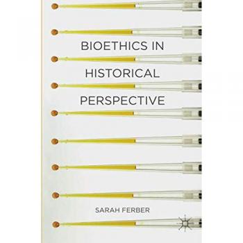 Historical Perspectives on Bioethics by Palgrave Macmillan