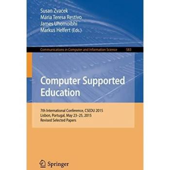 Computer Supported Education: 7th International Conference, CSEDU 2015, Lisbon, Portugal, May 23-25, 2015, Revised Selected Papers: 583