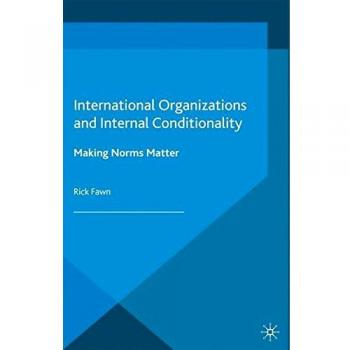 International Organizations and Internal Conditionality: Making Norms Matter