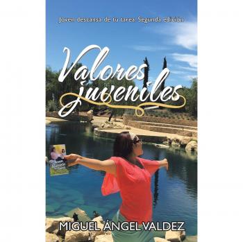 Valores Juveniles: Descanso para Jóvenes - Segunda Edición de Miguel Ángel Valdez