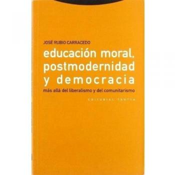 Educación Moral, Postmodernidad Y Democracia. Más Allá Del Liberalismo Y Del Comunitarismo
