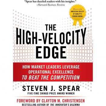 The High-Velocity Edge: How Market Leaders Leverage Operational Excellence to Beat the Competition