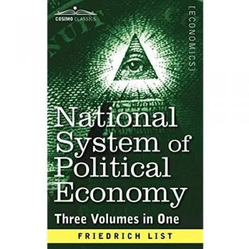 Friedrich List's National System of Political Economy: Comprehensive Three-Volume Edition