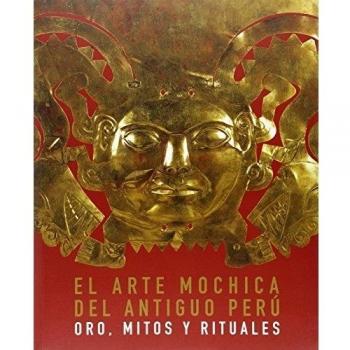 El arte Mochica del antiguo Perú: Oro, mitos y rituales