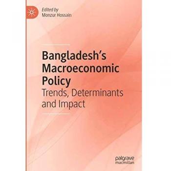 Bangladesh's Macroeconomic Policy: Trends, Determinants and Impact