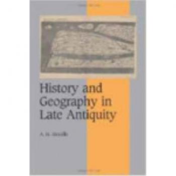 Historia y Geografía en la Antigüedad Tardía (Estudios de Cambridge en Vida y Pensamiento Medieval: Cuarta Serie, Volumen 64)