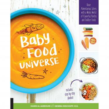 Baby Food Universe: Raise Adventurous Eaters with a Whole World of Flavorful Purées and Toddler Foods