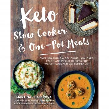 Keto Slow Cooker & One-Pot Meals: Over 100 Simple & Delicious Low-Carb, Paleo and Primal Recipes for Weight Loss and Better Health: 4