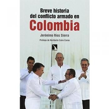 Breve historia del conflicto armado en Colombia - Jerónimo Ríos Sierra