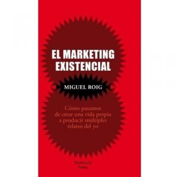 El marketing existencial: Cómo pasamos de crear una vida propia a producir múltiples relatos del yo