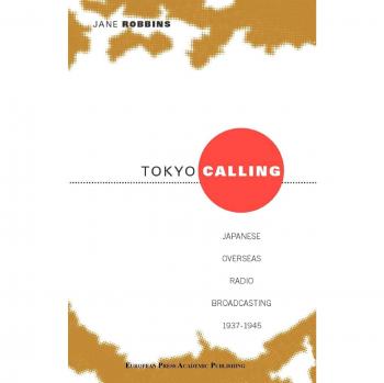 Tokyo Calling: Japanese Overseas Radio Broadcasting 1937-1945 (Paperback Edition)