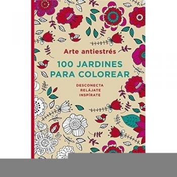 Arte antiestrés: 100 jardines para colorear