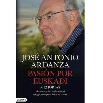 Pasión por Euskadi: Memorias. El compromiso del lendakari que gobernó para todos los vascos