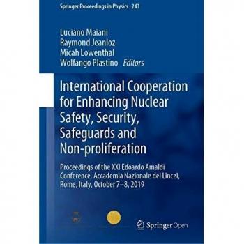International Cooperation for Enhancing Nuclear Safety, Security, Safeguards and Non-proliferation: Proceedings of the XXI Edoardo Amaldi Conference, ... 7-8, 2019
