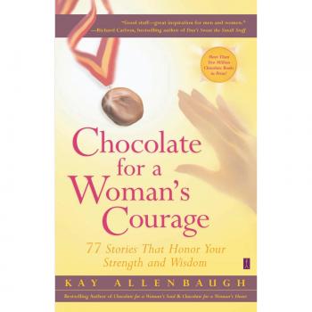 Courageous Woman's Chocolate: 77 Inspirational Stories Celebrating Strength and Wisdom