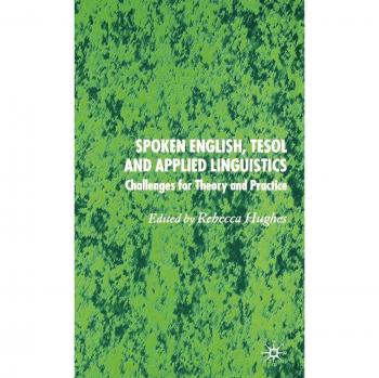 Spoken English, Tesol and Applied Linguistics: Challenges for Theory and Practice