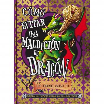 Cómo evitar una maldición de dragón: por Hipo Horrendo Abadejo III - Cressida Cowell