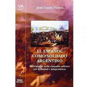 El español como soldado argentino: Participación en las campañas militares por la libertad e independencia.: 26