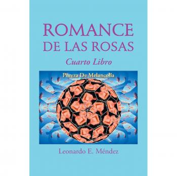 Romance de las Rosas - Cuarto Libro Pureza de Melancolía (Edición en Rústica)