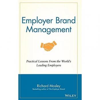 Employer Brand Management: Practical Lessons from the World's Leading Employers