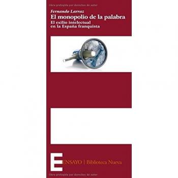 El Monopolio De La Palabra. El Exilio Intelectual En La España Franquista