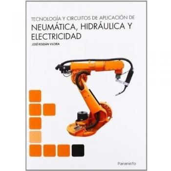 Tecnología y circuitos de aplicación de Neumática, Hidraúlica y Electricidad