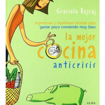 La mejor cocina anticrisis: Ingeniosas y riquísimas recetas para gastar poco comiendo muy bien