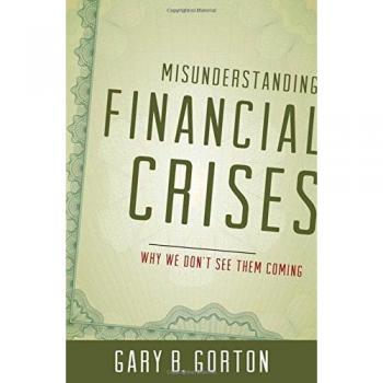 Misunderstanding Financial Crises: Why We Don't See Them Coming