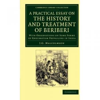 Ensayo Práctico sobre la Historia y Tratamiento del Beriberi: Con Observaciones sobre Algunas Formas de Reumatismo en India (Colección de Biblioteca de Cambridge - Historia de la Medicina)