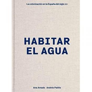 Habitar el agua: La colonización en la España del siglo XX (Arte y Foto
