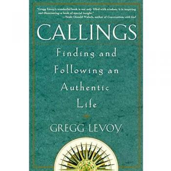 Callings: Finding and Following an Authentic Life