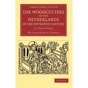 Los leñadores de los Países Bajos en el siglo XV: En tres partes (Colección de Biblioteca de Cambridge - Arte y Arquitectura)