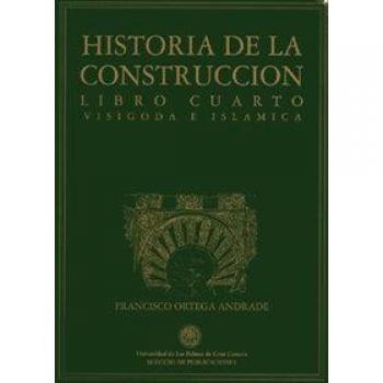 Historia de la Construcción. Libro cuarto. Visigoda e islámica.