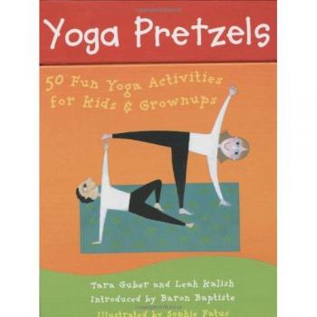 Yoga Pretzels: 50 Fun Yoga Activities for Kids and Grownups